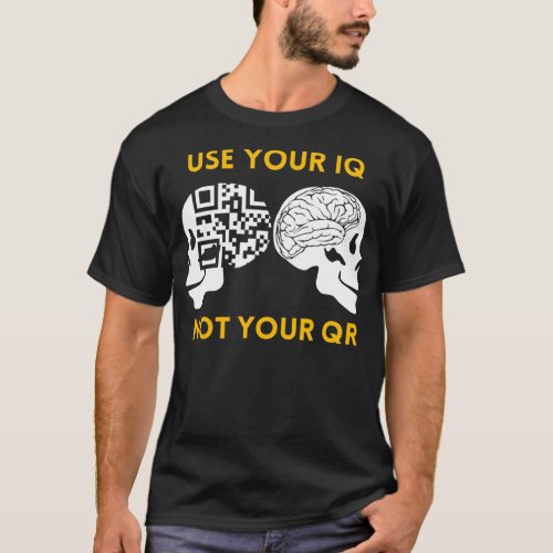 Use your IQ not your QR Yellow Dark Version T_Shirt