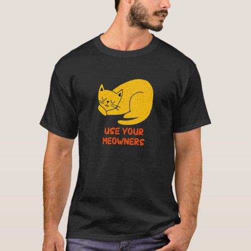 Use Your Meowners Cat Lover Sayings Kitten Quotes  T_Shirt