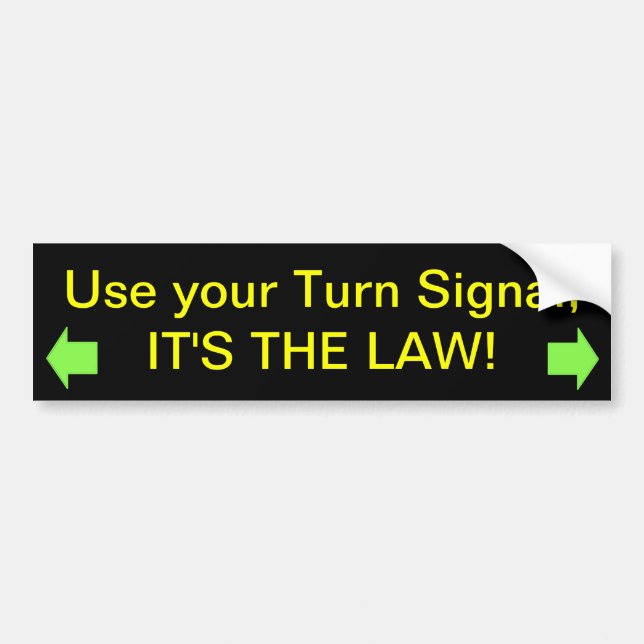 Use your Turn Signal, IT'S THE LAW! Bumper Sticker (Front)