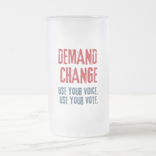 Use Your Voice and Your Vote For Change  Frosted Glass Beer Mug