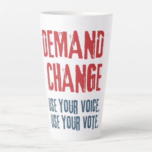 Use Your Voice and Your Vote For Change  Latte Mug