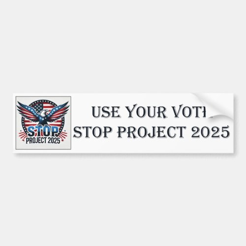 Use Your Vote _ Stop Project 2025 Bumper Sticker