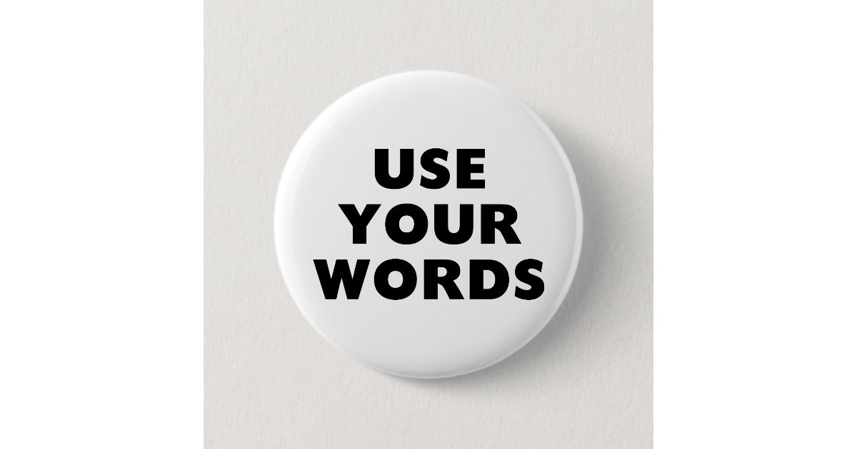 Use Your Words Button Zazzle