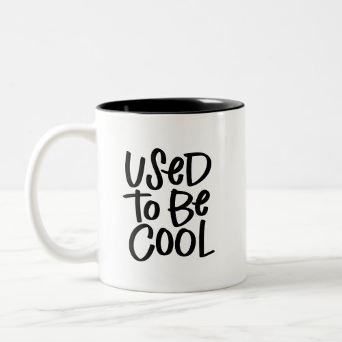 Used to be Cool Two_Tone Coffee Mug