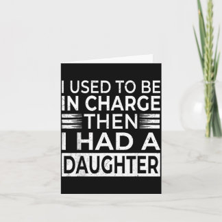 Used to Be in Charge Had A Daughter Fathers Day Card