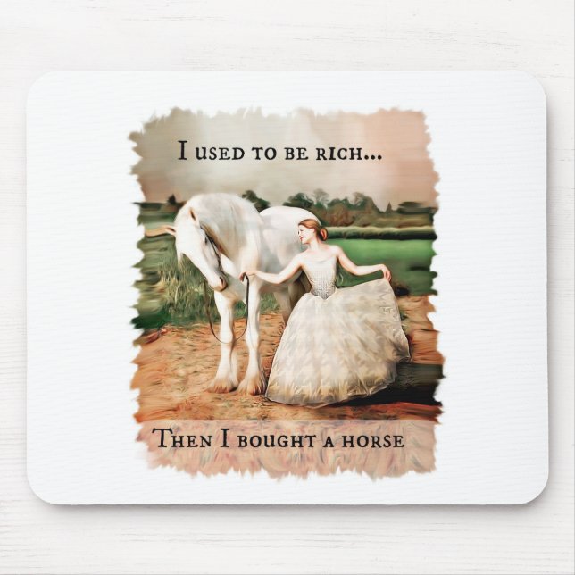 used to be rich then I bought a horse Mouse Pad (Front)