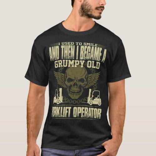 Used To Smile Become Grumpy Forklift Operator Gift T_Shirt