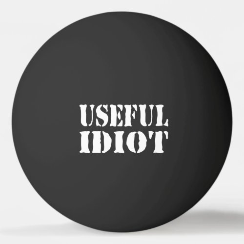 USEFUL IDIOT PING PONG BALL