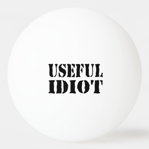 USEFUL IDIOT PING PONG BALL