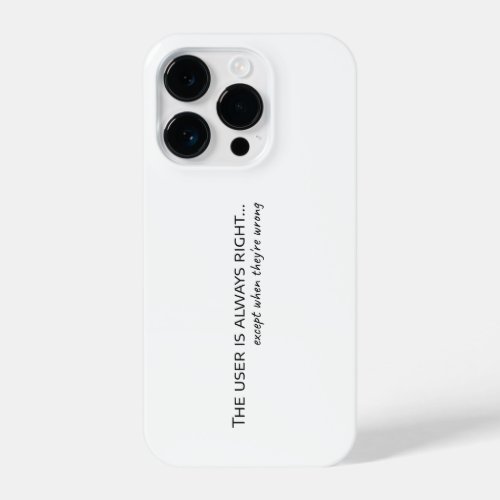 User is always right except when they are wrong iPhone 14 pro case