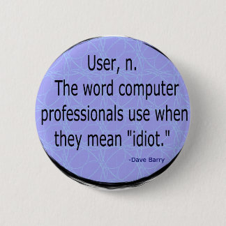 Users - Dave Barry Pinback Button