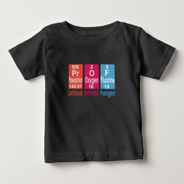 USING ELEMENTS ON THE PERIODIC TABLE TO SPELL PROF BABY T-Shirt (Front)