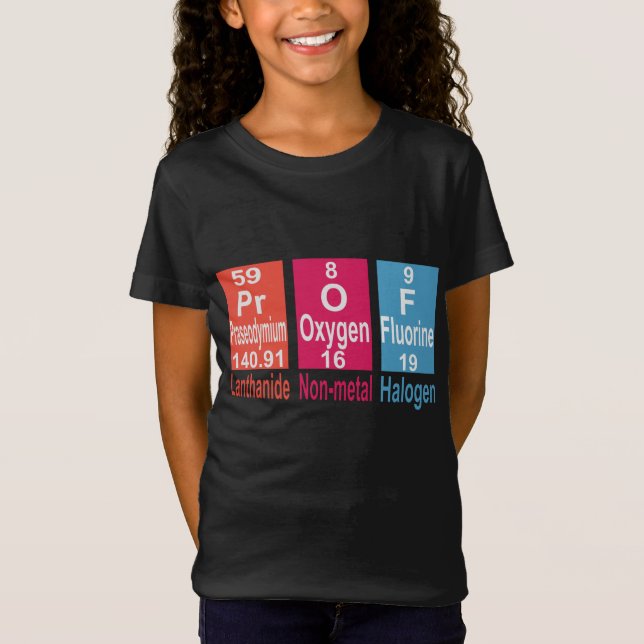 USING ELEMENTS ON THE PERIODIC TABLE TO SPELL PROF T-Shirt (Front)