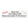 Using Your Turn Signal is NOT "Giving Info... Bumper Sticker