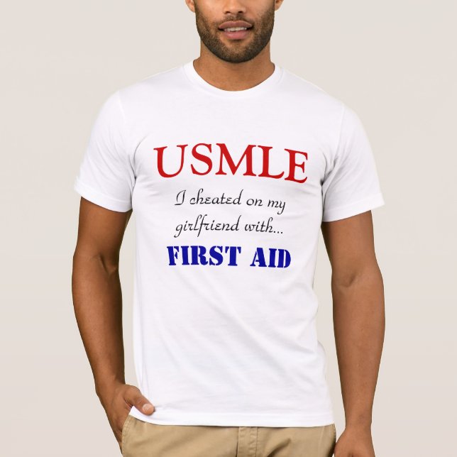 USMLE, I cheated on my girlfriend with..., FIRS... T-Shirt (Front)