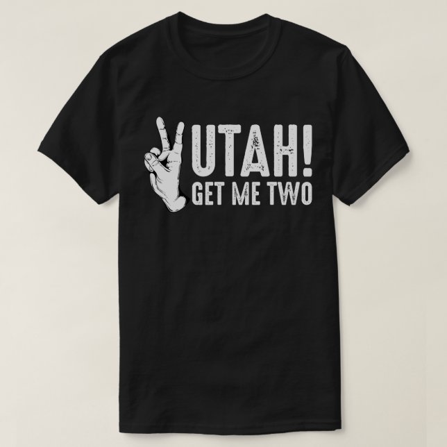 Utah Get Me Two T-Shirt (Design Front)
