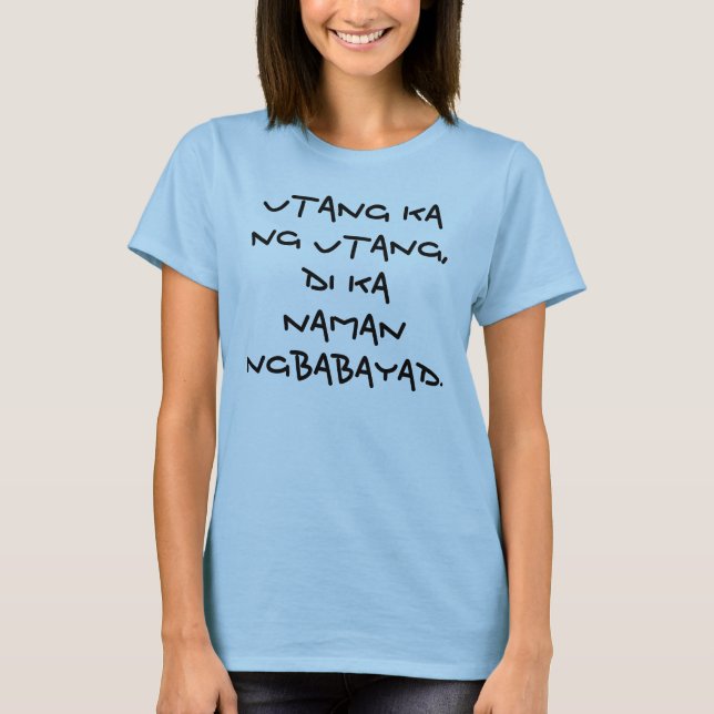 Utang ka ng Utang,Di ka naman ngbabayad. T-Shirt (Front)