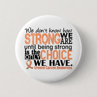 Uterine Cancer How Strong We Are Pinback Button