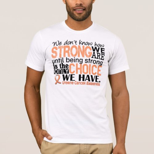 Uterine Cancer How Strong We Are T_Shirt