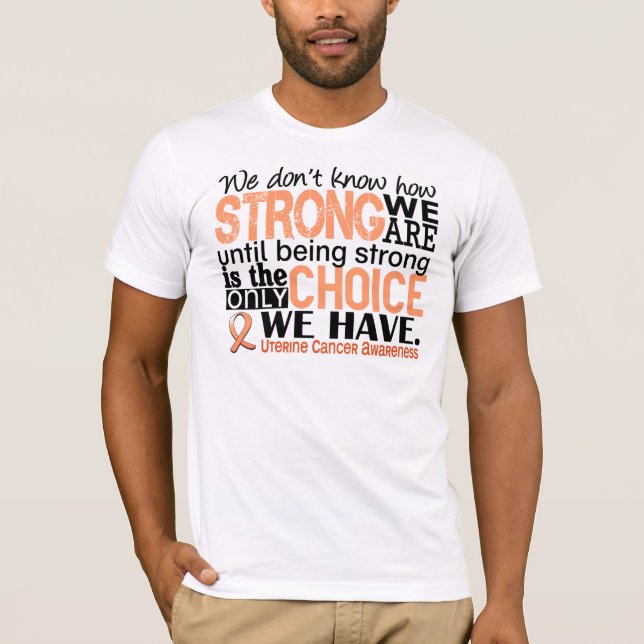 Uterine Cancer How Strong We Are T-Shirt (Front)