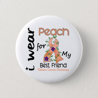 Uterine Cancer I Wear Peach For My Best Friend 43 Pinback Button