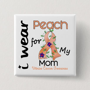 Uterine Cancer I Wear Peach For My Mom 43 Button