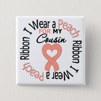 Uterine Cancer I Wear Peach Ribbon For My Cousin Pinback Button