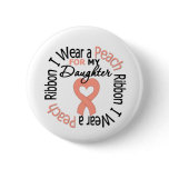 Uterine Cancer I Wear Peach Ribbon For My Daughter Button