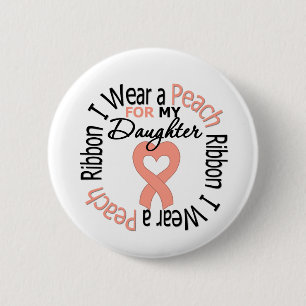 Uterine Cancer I Wear Peach Ribbon For My Daughter Button