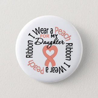 Uterine Cancer I Wear Peach Ribbon For My Daughter Button