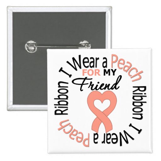 Uterine Cancer I Wear Peach Ribbon For My Friend Button | Zazzle