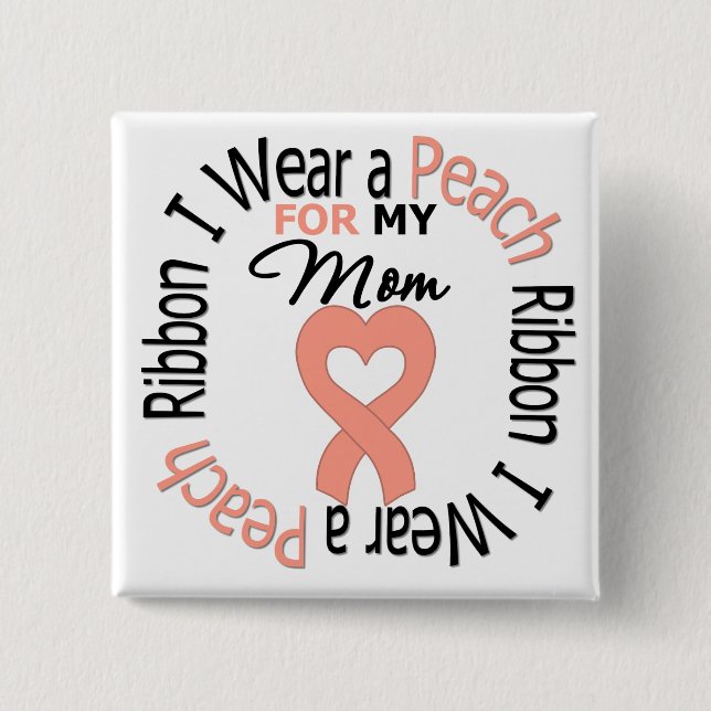 Uterine Cancer I Wear Peach Ribbon For My Mom Pinback Button (Front)