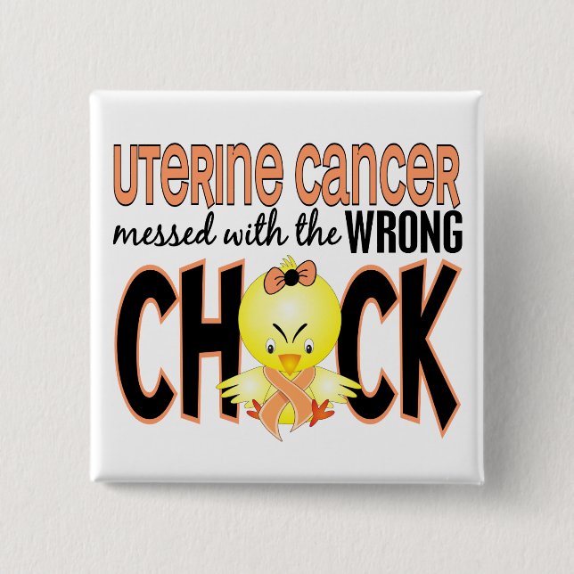 Uterine Cancer Messed With The Wrong Chick Pinback Button (Front)