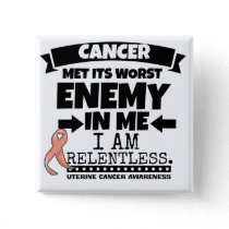 Uterine Cancer Met Its Worst Enemy In Me.png Pinback Button