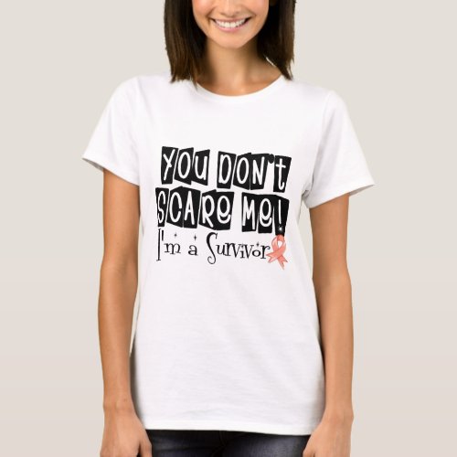 Uterine Cancer Survivor You Dont Scare Me T_Shirt