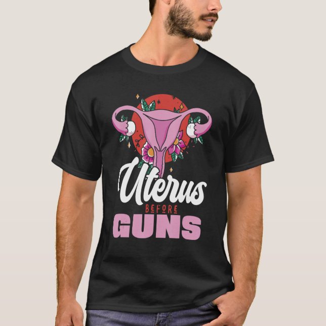 Uterus Before Guns Pro Abortion Womens Right Repro T-Shirt (Front)