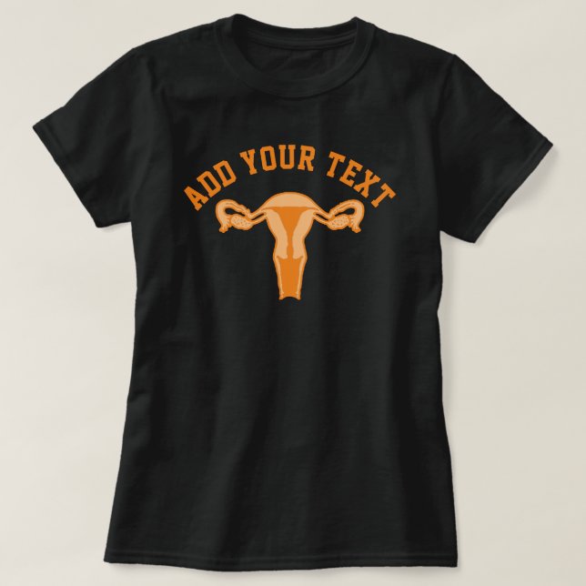 Uterus Graphic + Custom Text T-Shirt (Design Front)