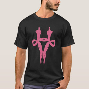 Uterus Middle Fingers Pro Choice & Feminist Women T-Shirt