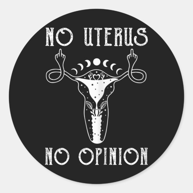 Uterus Shirt Middle Finger No Uterus No Opinion Fe Classic Round Sticker (Front)