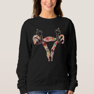 Uterus Shows Middle Finger Angry Uterus Floral Fem Sweatshirt