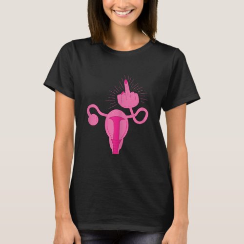 Uterus Shows Middle Finger Women Rights Feminist F T_Shirt