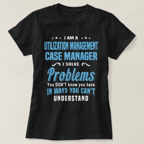 Utilization Management Case Manager T_Shirt