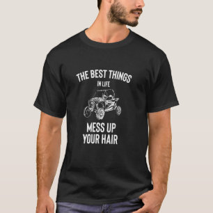 Utv  Best Things In Life Mess Up Your Hair Sxs Ssv T-Shirt