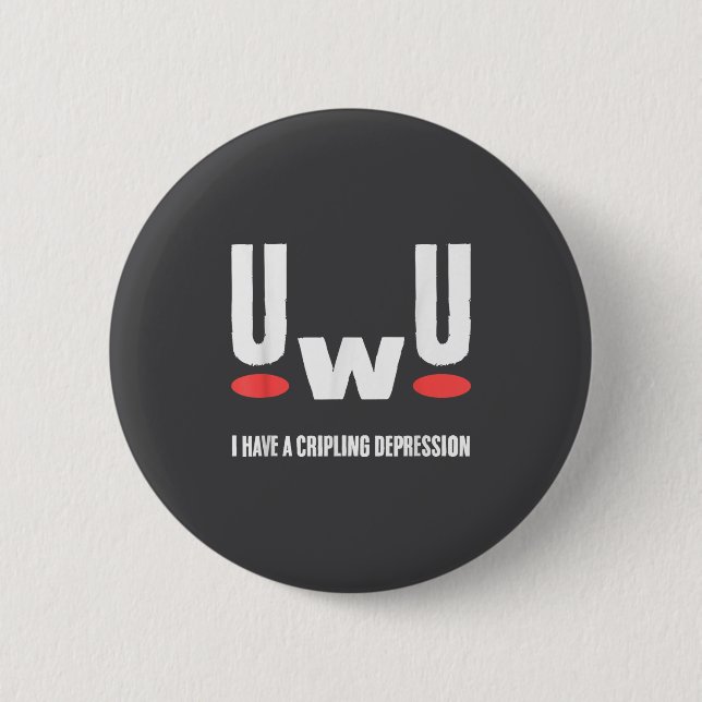 Uwu I Have Crippling Depression Mental Health Awar Button (Front)