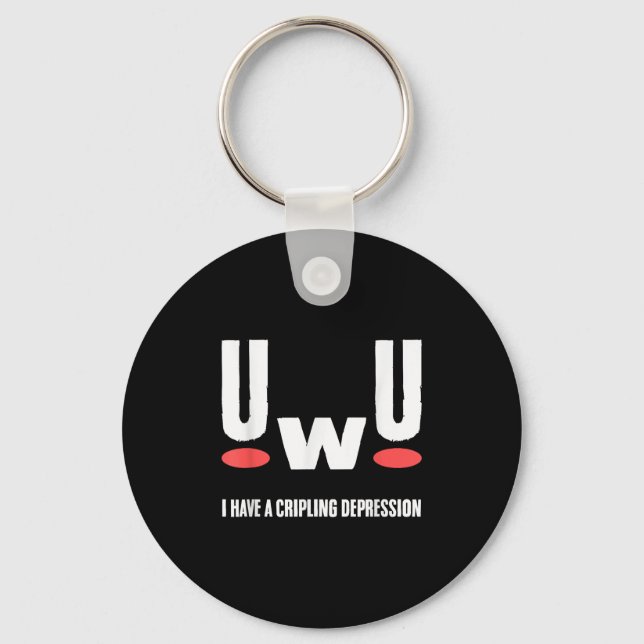 Uwu I Have Crippling Depression Mental Health Awar Keychain (Front)
