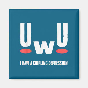 Uwu I Have Crippling Depression Mental Health Awar Magnet