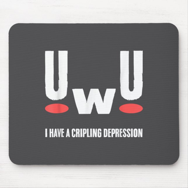 Uwu I Have Crippling Depression Mental Health Awar Mouse Pad (Front)