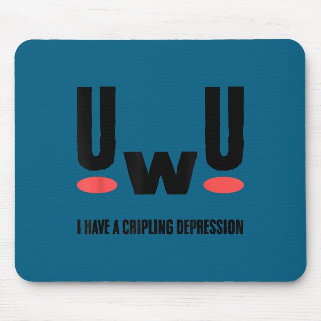 Uwu I Have Crippling Depression Mental Health Awar Mouse Pad (Front)