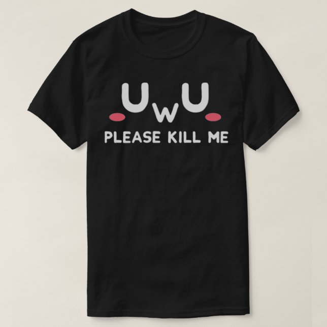 UwU Please Kill Me Emo Dark Humor Pastel Goth Sad  T-Shirt (Design Front)