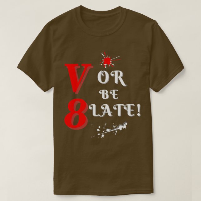 V8 Or Be Late Fun Designs T-Shirt (Design Front)